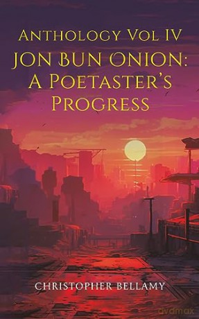 Anthology Vol Iv Jon Bun Onion A Poetast - Christopher Bellamy [KSIĄŻKA]