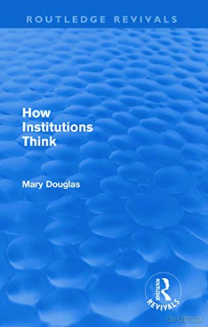 How Institutions Think Routledge Revival - Mary Douglas [KSIĄŻKA]