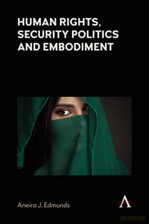 Human Rights Security Politics/Embodimen - Aneira J Edmunds [KSIĄŻKA]