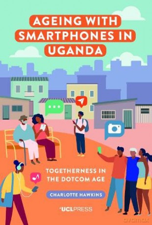 Ageing With Smartphones In Uganda - Charlotte Hawkins [KSIĄŻKA]