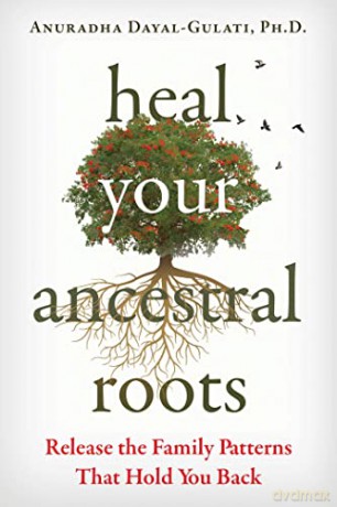 Heal Your Ancestral Roots - A Dayal-Gulati [KSIĄŻKA]