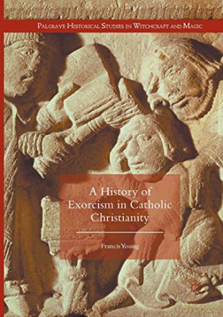 A History Of Exorcism In Catholic Christ - Francis Young [KSIĄŻKA]