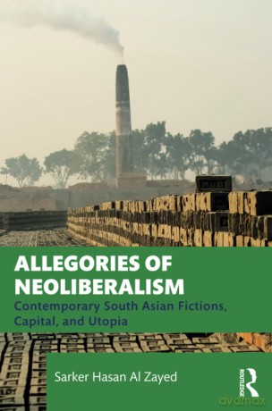 Allegories Of Neoliberalism - Sarker Hasan Zayed [KSIĄŻKA]