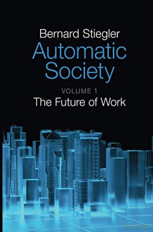 Automatic Society Volume 1 - Bernard Stiegler [KSIĄŻKA]