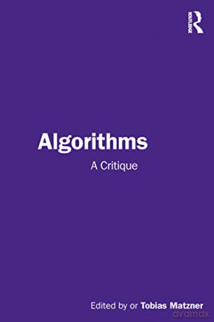 Algorithms: Technology, Culture, Politic - Tobias Matzner [KSIĄŻKA]