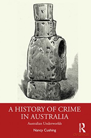 History Of Crime In Australia - Nancy Cushing [KSIĄŻKA]