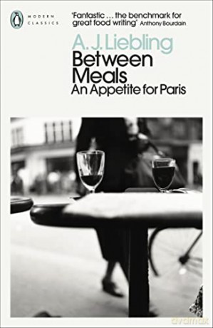 Between Meals A Appetite For Paris - A J Liebling [KSIĄŻKA]