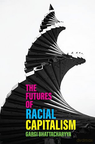 Futures Of Racial Capitalism - Gargi Bhattacharyya [KSIĄŻKA]