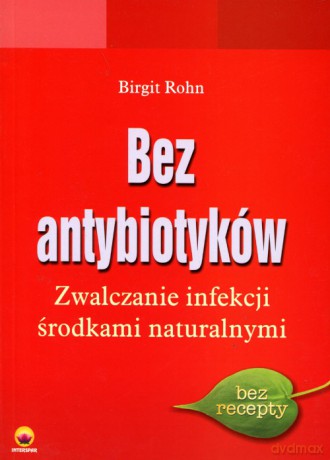 Bez antybiotykówZwalczanie infekcji środkami naturalnymi - Frohn Birgit [KSIĄŻKA]