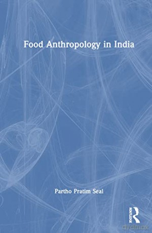 Food Anthropology In India - Partho Pratim Seal [KSIĄŻKA]