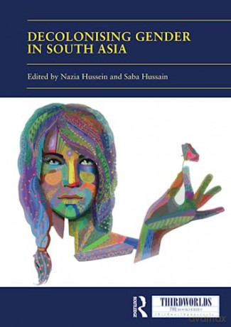Decolonising Gender In South Asia - Nazia Hussein [KSIĄŻKA]