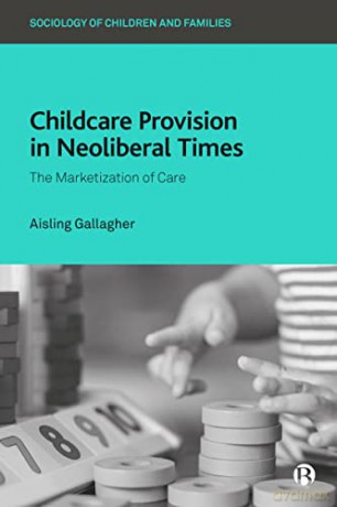 Childcare Provision In Neoliberal Times - Aisling Gallagher [KSIĄŻKA]