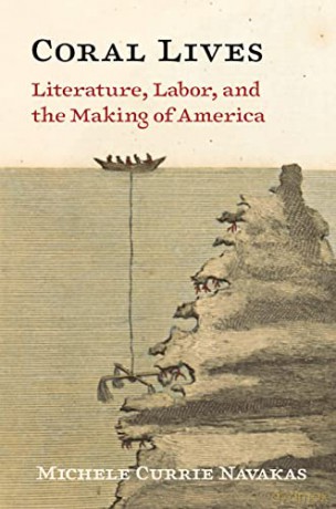 Coral Lives Literature Labor/Making Usa - Michele C Navakas [KSIĄŻKA]