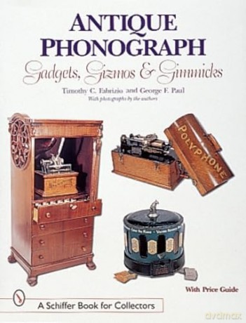 Antique Phonograph Gadgets Giz - Timothy C. Fabr [KSIĄŻKA]