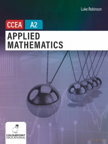 Applied Mathematics For Ccea A2 Level - Luke Robinson [KSIĄŻKA]