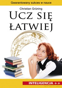 Ucz się łatwiej Gwarantowany sukces w nauce - Gruning Christian [KSIĄŻKA]