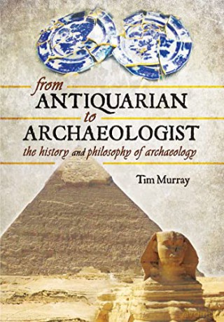 From Antiquarian To Archaeologist - Tim Murray [KSIĄŻKA]