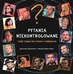 Pytania niekontrolowane czyli czego nie wiecie o kabarecie - Kozłowska A., Molas-Wołos M. [KSIĄŻKA]