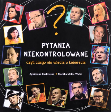Pytania niekontrolowane czyli czego nie wiecie o kabarecie - Kozłowska A., Molas-Wołos M. [KSIĄŻKA]