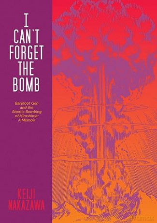I Cant Forget The Bomb - Keiji Nakazawa [KSIĄŻKA]