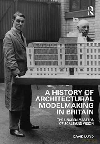 History Of Architectural Modelmaking In - David Lund [KSIĄŻKA]
