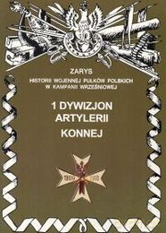 1 dywizjon artylerii konnej. Zarys Historii Wojennej Pułków Polskich w Kampanii Wrześniowej - Zarzycki Piotr [KSIĄŻKA]