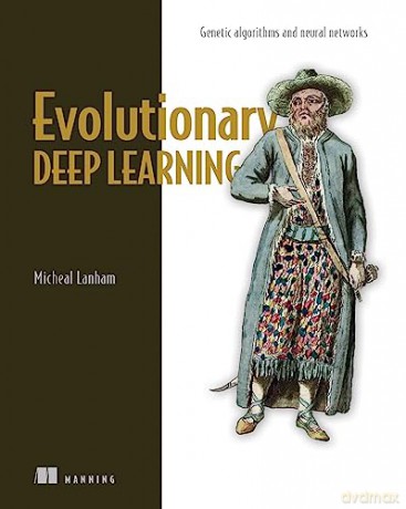 Evolutionary Deep Learning - Micheal Lanham [KSIĄŻKA]