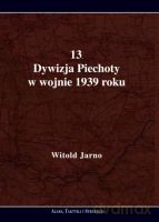 13. Dywizja Piechoty w wojnie 1939 roku - Jarno Witold [KSIĄŻKA]