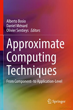 Approximate Computing Techniques - Alberto Bosio [KSIĄŻKA]