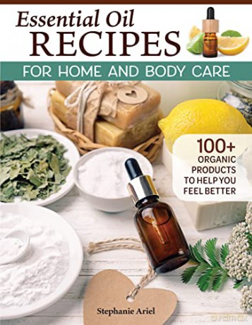 Essential Oil Recipes For Home/Body Care - Stephanie Ariel [KSIĄŻKA]