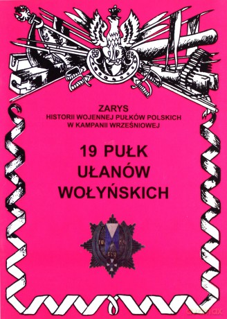 19 pułk ułanów wołyńskich. Zarys Historii Wojennej Pułków Polskich w Kampanii Wrześniowej - Wojciechowski Jerzy S. [KSIĄŻKA]