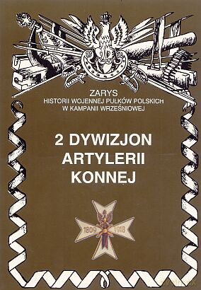 2 dywizjon artylerii konnej. Zarys Historii Wojennej Pułków Polskich w Kampanii Wrześniowej - Zarzycki Piotr [KSIĄŻKA]
