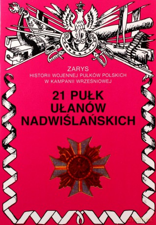 21 pułk ułanów nadwiślańskich. Zarys Historii Wojennej Pułków Polskich w Kampanii Wrześniowej - Wojciechowski Jerzy [KSIĄŻKA]