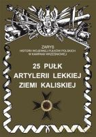 25 pułk artylerii lekkiej Ziemi Kaliskiej. Zarys Historii Wojennej Pułków Polskich w Kampanii Wrześniowej - Kustosik Bogusław [KSIĄŻKA]