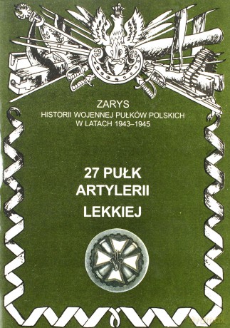 27 pulk artylerii lekkiej. zarys historii wojennej pulkow polskich w kampanii wrzesniowej - zarzycki piotr [KSIĄŻKA]