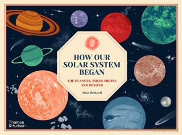 How Our Solar System Began - Aina Bestard [KSIĄŻKA]