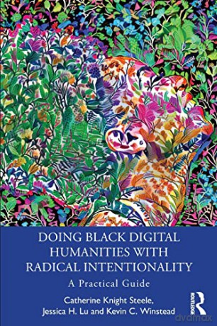 Doing Black Digital Humanities With Radi - Catherine Kn Steele [KSIĄŻKA]