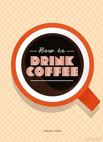 How To Drink A Cup Of Coffee - Sarah Ford [KSIĄŻKA]