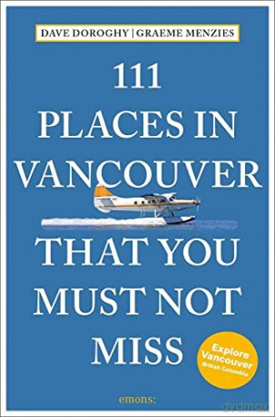 111 Places In Vancouver Bc/Must Not Miss - Dave Doroghy [KSIĄŻKA]