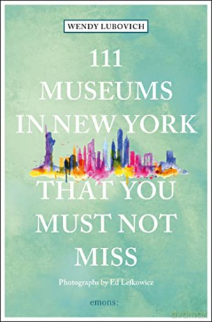 111 Museums In New York/You Must Not Mis - Wendy Lubovich [KSIĄŻKA]