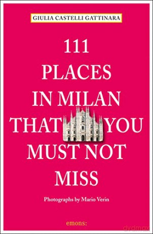 111 Places In Milan That You Must Not Mi - Giulia Gattinara [KSIĄŻKA]