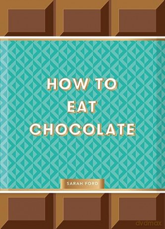 How To Eat Chocolate - Sarah Ford [KSIĄŻKA]