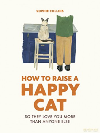 How To Raise A Happy Cat - Sophie Collins [KSIĄŻKA]
