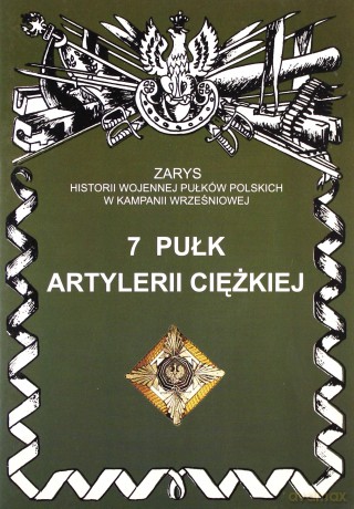 7 Pułk artylerii ciężkiej. Zarys Historii Wojennej Pułków Polskich w Kampanii Wrześniowej - Zarzycki Piotr [KSIĄŻKA]