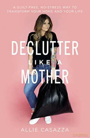 Declutter Like A Mother A Guiltfree Nost - Allie Casazza [KSIĄŻKA]