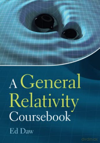 General Relativity Coursebook - Ed Daw [KSIĄŻKA]