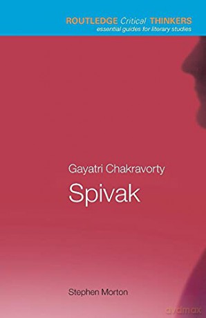 Gayatri Chakravorty Spivak - Stephen Morton [KSIĄŻKA]