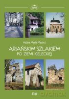 Ariańskim szlakiem po ziemi kieleckiej - Machul Halina Maria [KSIĄŻKA]