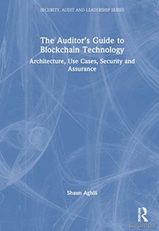 Auditors Guide To Blockchain Technology - Shaun Aghili [KSIĄŻKA]