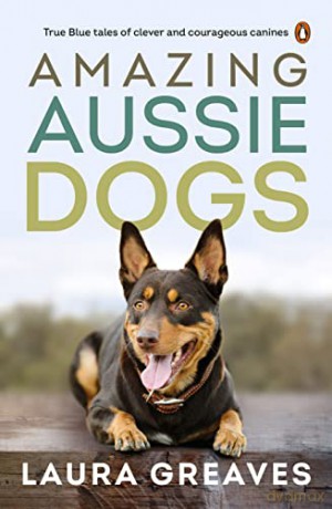 Amazing Aussie Dogs - Laura Greaves [KSIĄŻKA]